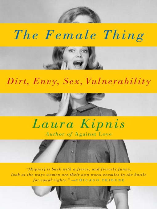 Title details for The Female Thing by Laura Kipnis - Available